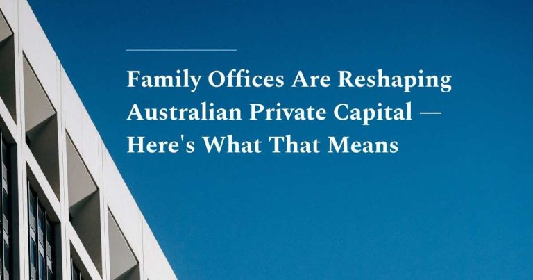 Family Offices Are Reshaping Australian Private Capital — Here’s What That Means